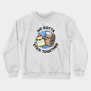 We Gotta Stick Together Funny Sticky Tape Glue Pun Crewneck Sweatshirt